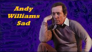 Andy Williams........Sad..