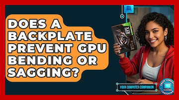Does A Backplate Prevent GPU Bending Or Sagging? - Your Computer Companion
