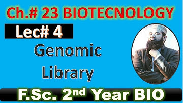 Genomic library I Recombinant DNA technology  I CH#23 I Lec# 4 I F.SC. Biology I Class12