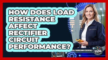 How Does Load Resistance Affect Rectifier Circuit Performance?