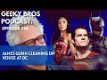 Ep 116 geeky bros talk james gunn cleaning up house at dc