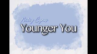 Miley Cyrus - Younger You (Lyrics)