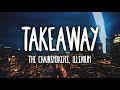The Chainsmokers, Illenium - Takeaway ft. Lennon Stella (Lyrics)