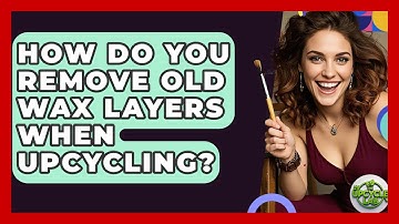 How Do You Remove Old Wax Layers When Upcycling? - The Upcycle Lab
