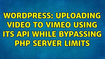 Wordpress: Uploading video to vimeo using its API while bypassing php server limits
