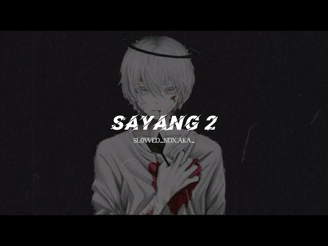 Sayang 2(slowed)_ndx.aka. class=