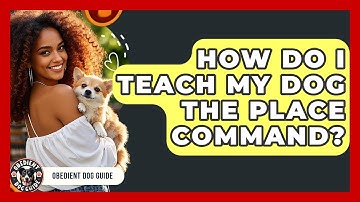 How Do I Teach My Dog The Place Command? - Obedient Dog Guide