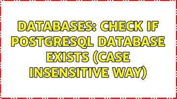 Databases: Check if postgresql database exists (case insensitive way) (2 Solutions!!)