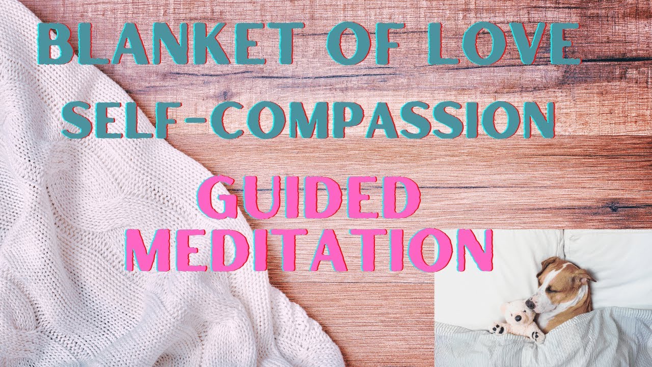 Self-compassion guided meditation Blanket of Love | 