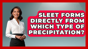 Sleet Forms Directly From Which Type Of Precipitation? - Weather Watchdog