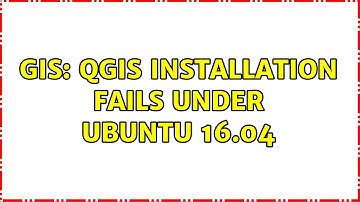 GIS: QGIS installation fails under Ubuntu 16.04
