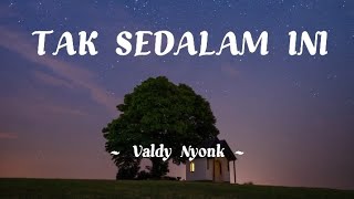 Valdy Nyonk - Tak Sedalam Ini (Song lyrics )