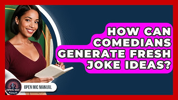 How Can Comedians Generate Fresh Joke Ideas? - Open Mic Manual