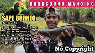 Backsound Mancing No Copyright - Sape Borneo Instrument Yang Dicari Youtuber Mancing