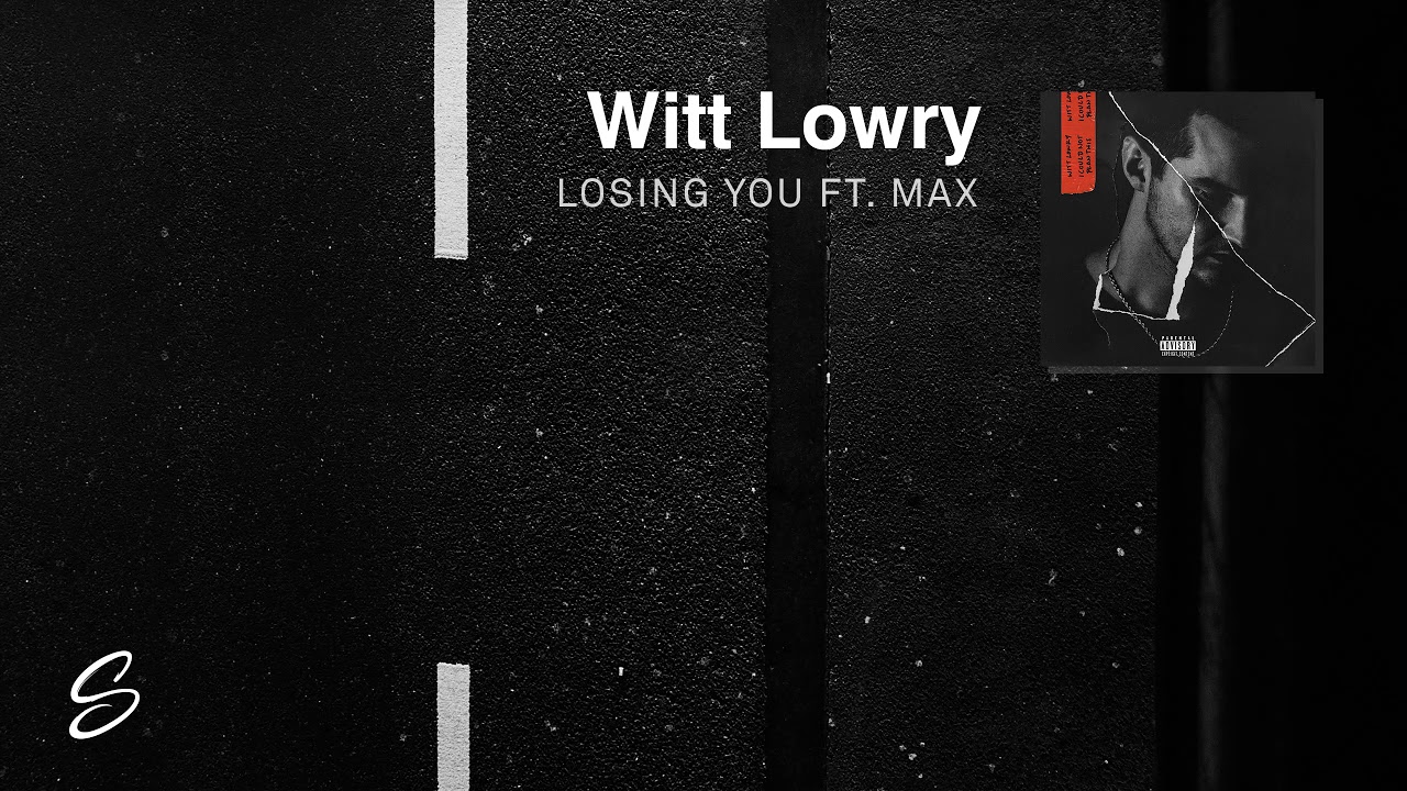 Witt Lowry   Losing You feat MAX