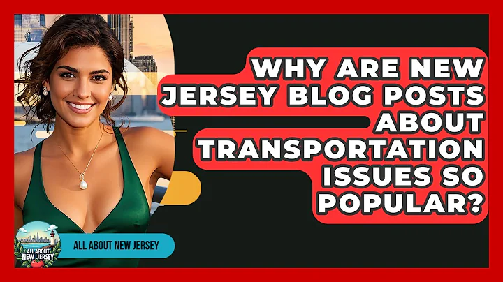 Why Are New Jersey Blog Posts About Transportation Issues So Popular? - All About New Jersey