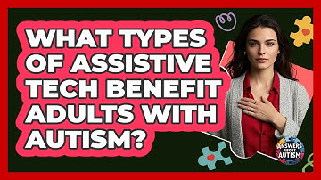 What Types Of Assistive Tech Benefit Adults With Autism?