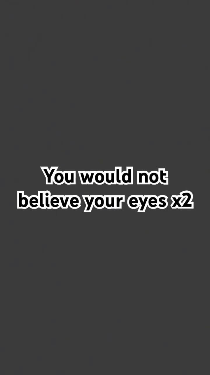 You would not believe your eyes youtube