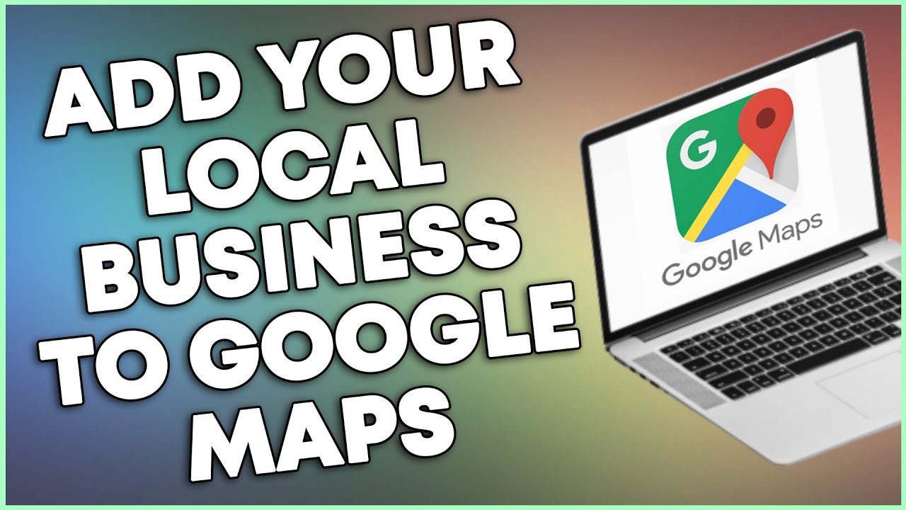 How To Add Your Local Business To Google Maps (QUICK & SIMPLE) - YouTube