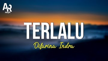 Terlalu - Difarina Indra ADELLA (LIRIK)