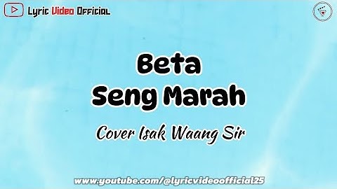 Beta Seng Marah - Cover Isak Waang Sir || Lirik Lagu