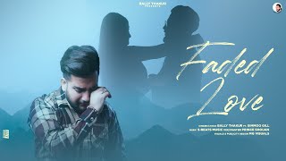 Faded love (official Audio) Bally Thakur || Ft. Simmoo Gill || 2023 New Punjabi song || sad song.