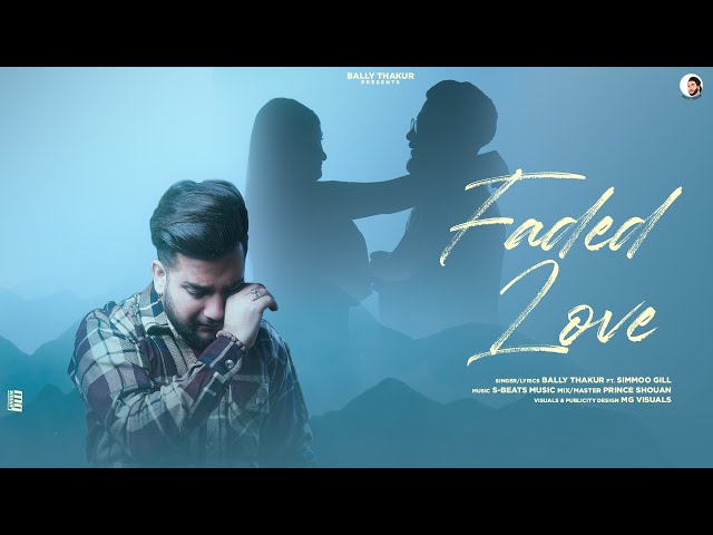 Faded love (official Audio) Bally Thakur || Ft. Simmoo Gill || 2023 New Punjabi song || sad song. class=