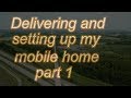 Delivery and setup of my mobile home (part 1)