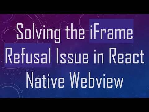Solving the iFrame Refusal Issue in React Native Webview