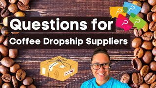 Possible Questions to Ask Potential Coffee Dropshipping Suppliers