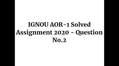 IGNOU AOR-1 Solved Assignment 2020 - Question No.2