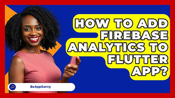 How To Add Firebase Analytics To Flutter App? - Be App Savvy