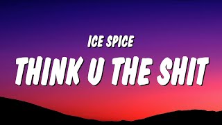 Ice Spice - Think U The Shit (Fart) Lyrics 'you not even the fart'