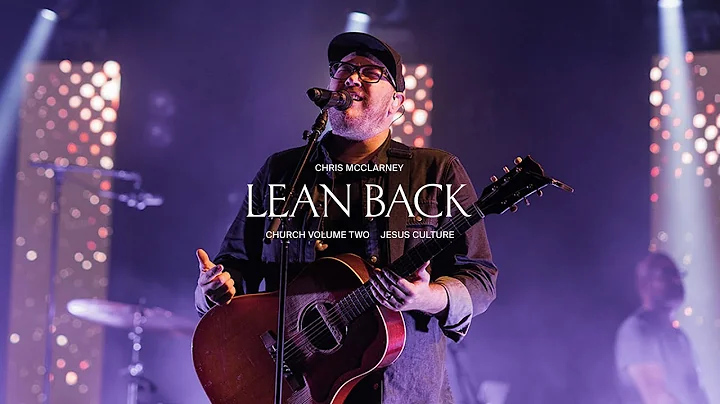 Jesus Culture - Lean Back (feat. Chris McClarney, ...