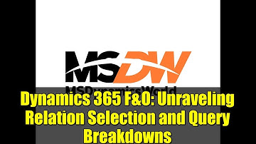 Dynamics 365 F&O: Unraveling Relation Selection and Query Breakdowns