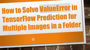 How to Solve ValueError in TensorFlow Prediction for Multiple Images in a Folder