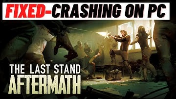 How to Fix the Last Stand: Aftermath Crashing on PC