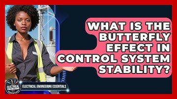 What Is The Butterfly Effect In Control System Stability? - Electrical Engineering Essentials
