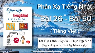 Tổng hợp Phản xạ tiếng Nhật N4 bài 26 - bài 50 Minna no nihongo N4 Kaiwa - luyện nghe N4 tiếng Nhật