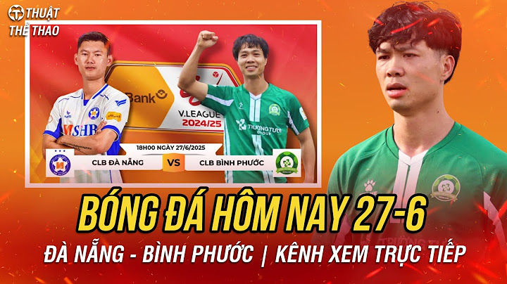 Live football schedule today 6/27 | Da Nang vs Binh Phuoc play-off V-League | Live FPT Play