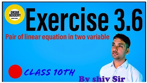 Class 10 maths ,chapter 3 exercise 3.6 NCERT solution