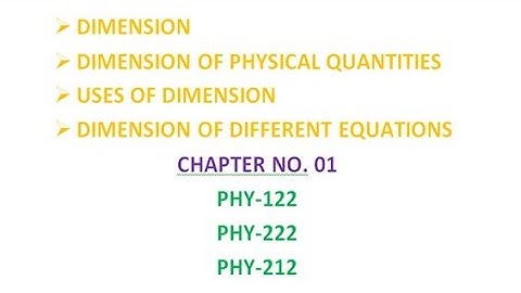 Dimension of Physical Quantities and Equations Chapter No. 01 PHY-122, PHY-222, PHY-212