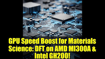 GPU Speed Boost for Materials Science: DFT on AMD MI300A & Intel GH200!