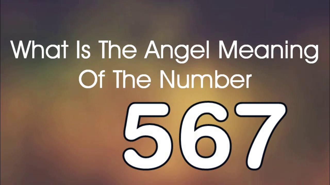 Number Meaning 567 Quick Angelic Numerology Reading For Number 567 number-meaning-567-quick-angelic-numerology-reading-for-number-567