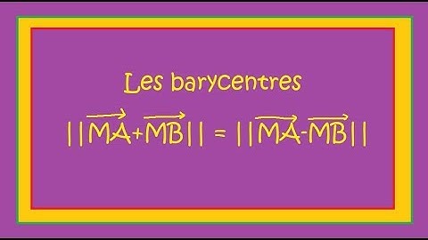 Barycentre- trouver M tel que || MA+MB||=||MA MB||  2 méthodes
