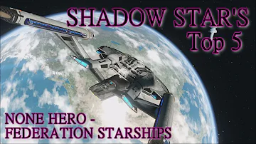 SHADOW-STAR 'S TOP 5  ~ NONE HERO FEDERATION STARSHIPS