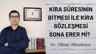 Kira Süresinin Bitmesi ile Kira Sözleşmesi Sona Erer Mi? - Avukat Oktay Altunkaya