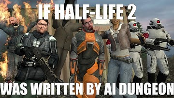 If Half-Life 2 was written by AI dungeon