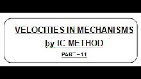 LECT 13.11 :  VELOCITIES IN MECHANISMS BY INSTANTANEOUS CENTRE METHOD
