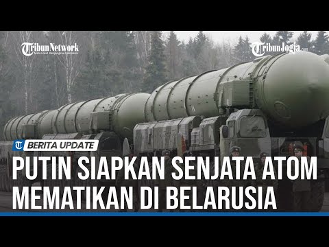 PUTIN SIAPKAN SENJATA ATOM DI BELARUSIA LEBIH KUAT DARI GABUNGAN SATAN 2 DAN TSIRKON